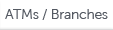 ATMs / Branches